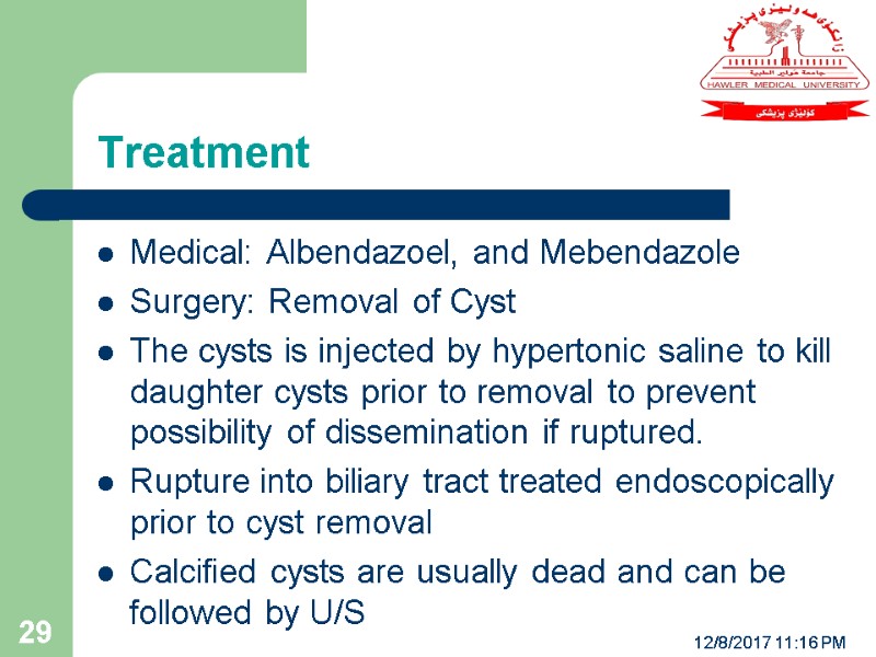 12/8/2017 11:16 PM 29 Medical: Albendazoel, and Mebendazole Surgery: Removal of Cyst The cysts